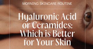 Hyaluronic Acid vs Ceramides: Which is Better for Your Skin?